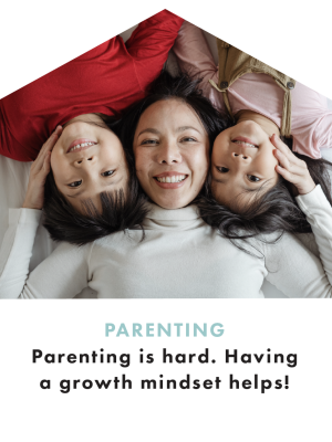 Trehaus Digest Parenting is hard. Having a growth mindset helps!